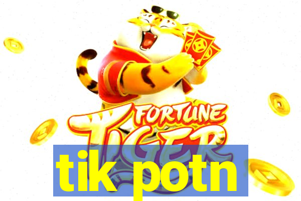 tik potn